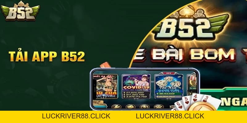 Tải app B52club trải nghiệm đỉnh cao giải trí đổi thưởng - LUCKRIVER88