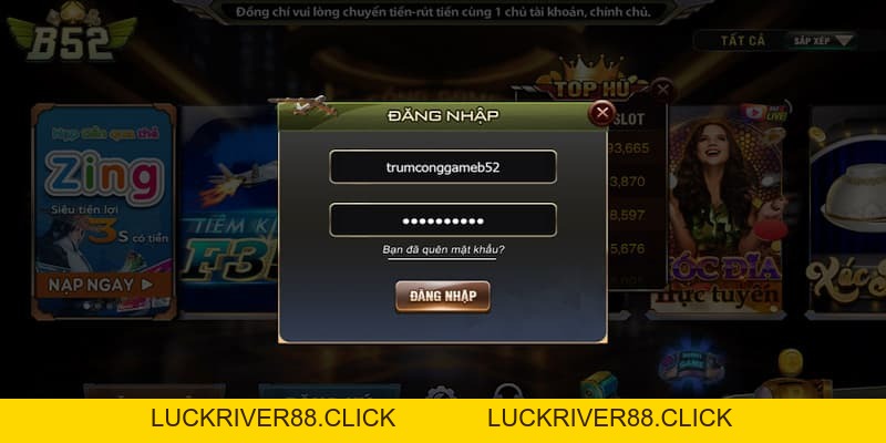 Đăng nhập B52club dễ dàng, an toàn và nhanh chóng - LUCKRIVER88